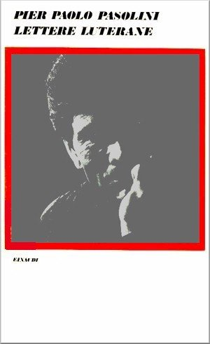 Lettere luterane - Pier Paolo Pasolini